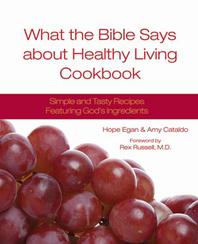 What the Bible Says About Healthy Living Cookbook